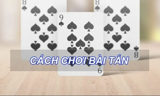 Bật Mí Chơi Bài Tấn Online Luôn Thắng